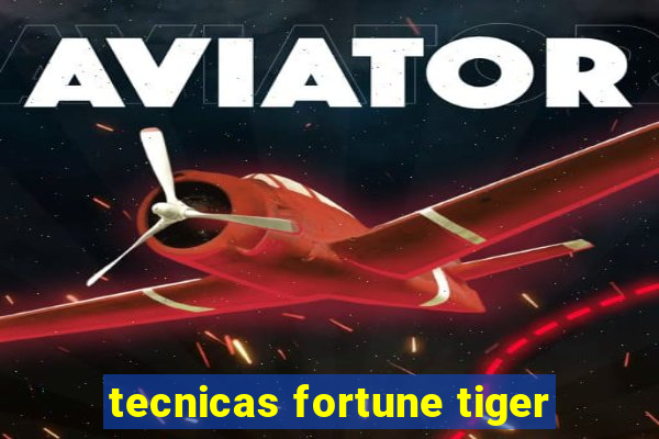 tecnicas fortune tiger